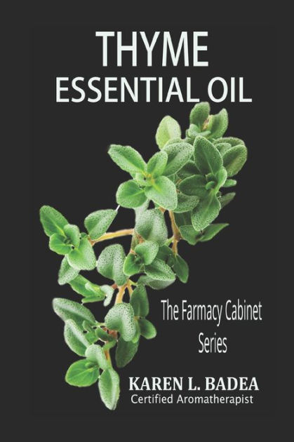Thyme Essential Oil: The Farmacy Cabinet Series [Book]